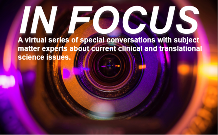 WVCTSI In Focus: A Virtual Series of Special conversations with subject matter experts about current clinical and translational science issues